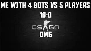 CS GO 4 bots 1 player vs 5 players !!! 16-0 lose !