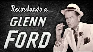 Recordando a Glenn Ford (1916-2006) - Vídeo 'Edición Especial'