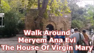 Walk Around Meryem Ana Evi - The House Of Virgin Mary in Selcuk