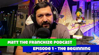 The Beginning | Matt the Franchize Podcast