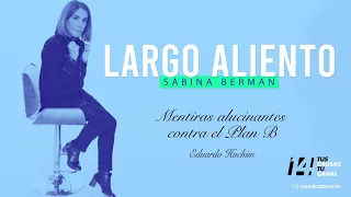 Largo Aliento | Mentiras alucinantes contra el Plan B