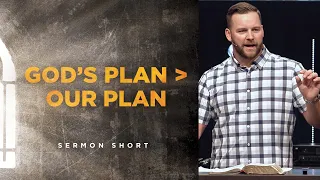 God's Plan is Greater Than Our Plan - Sermon Short