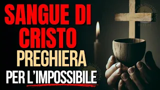 Preghiera del Sangue di Cristo: Miracolosa per l'Impossibile