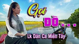 Gọi Đò Ơi - LK Dân Ca Miền Tây 2024, Nhạc Trữ Tình Quê Hương Chọn Lọc