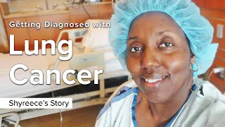 Getting Diagnosed with Stage 4 Lung Cancer | Shyreece’s Story (1 of 4) | The Patient Story