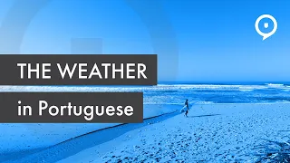 Learn European Portuguese (Portugal) - The weather and the sea