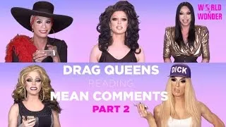 Part 2 | Drag Queens Reading Mean Comments w/ Alaska, Raja, Raven, Milk, Morgan, and More!