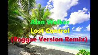 Alan Walker - Lost Control (Reggae Version Remix)