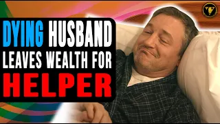 Dying husband leaves Wealth for Helper instead of Wife, The End Will Shock You.