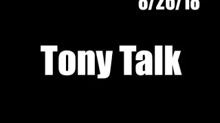 Tony Talk - 8/26/18