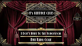 Nat King Cole - I Don't Want To See Tomorrow