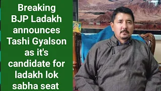 Breaking: BJP Ladakh Announces Tashi Gyalson as it's candidate for ladakh lok sabha seat