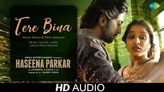 Tere Bina | Audio | Haseena Parkar | Shraddha Kapoor | Arijit Singh | Priya Saraiya | Ankur Bhatia