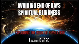 AVOIDING END OF DAYS SPIRITUAL BLINDNESS