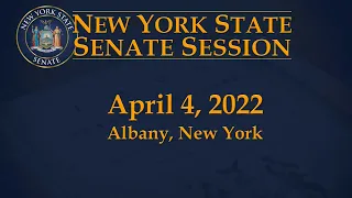 New York State Senate Session - 04/04/22