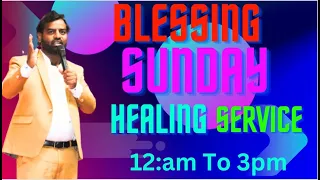BLESSING SUNDAY HEALING  SERVICE TIMING 12:pm TO 3:pm