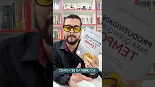 COACHING DA VERDADE | Livro Produtividade para quem quer tempo