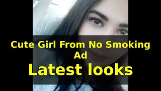 Cute Girl From No Smoking Ad Latest looks|The Cute Girl From No Smoking Ad! Here’s How She Looks Now