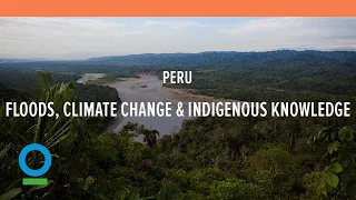 Floods & Climate Change Spark Indigenous Knowledge in Peru | Conservation International (CI)