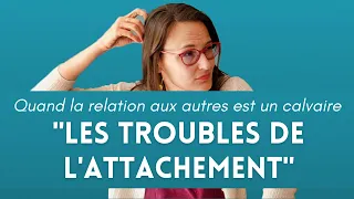 [ Les troubles de l'attachement ] Explorer mes difficultés avec les autres (Psychologie)