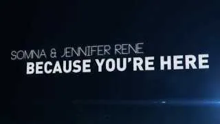Somna & Jennifer Rene - Because You're Here (Official Lyric Video)