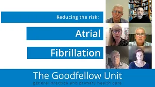 Goodfellow Unit Webinar: Atrial fibrillation – reducing the risk