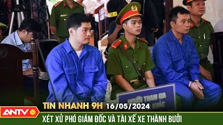 Tin nhanh 9h ngày 16/5: Xét xử Phó GĐ C.ty Thành Bưởi và tài xế vụ tai nạn làm 5 người tử vong |ANTV