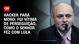 Hacker para Moro: Fui vítima de perseguição, como o senhor fez com Lula | LIVE CNN