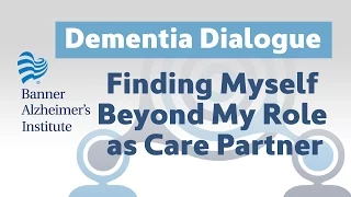 Dementia Dialogue: Finding Myself Beyond My Role as Caretaker