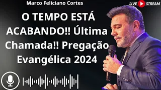 Marco Feliciano  O TEMPO ESTÁ ACABANDO!! Última Chamada!! Pregação Evangélica 2024