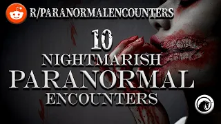 Terrifying encounters | 10 paranormal nightmares from Reddit