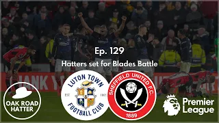 Hatters set for Blades Battle - Sheffield United Preview | The ORH Podcast