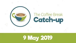 The Coffee Break Catch-up (Replay) - 9 May 2019