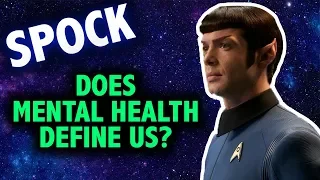 Spock: Does Mental Health Define Us? (Video Essay)