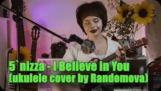 5`nizza - I Believe in You (ukulele cover by Randomova)