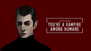 POV: You're a vampire among humans | a playlist 🦇