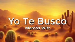 Marcos Witt, Yo Te Busco(Letra/Lyrics)