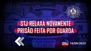 STJ relaxa novamente prisão feita por Guarda - Fique por Dentro 16/09/2023 - SindGuardas-SP