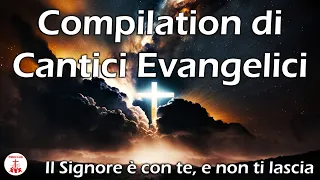 Compilation di Cantici Evangelici - Il Signore è con te, e non ti lascia #canticristiani
