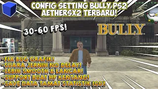 CONFIG SETTING BULLY PS2 AETHERSX2 TERBARU! LEBIH SMOOTH & LANCAR CUY!