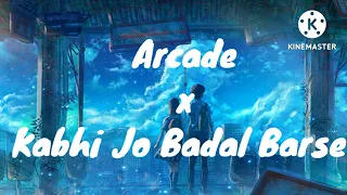 Arcade x Kabhi Jo Badal Barse (Mashup)