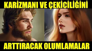 KARİZMANI VE ÇEKİCİLİĞİNİ ARTTIRACAK OLUMLAMALAR