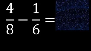 4/8 menos 1/6 , Resta de fracciones 4/8-1/6 heterogeneas , diferente denominador