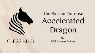 Sicilian Accelerated Dragon Explained | GM Marian Petrov | CHESS KLUB