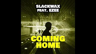 Slackwax - Coming Home feat. EZEE
