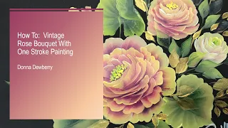 Learn to Paint - FolkArt One Stroke: Vintage Rose Bouquet | Donna Dewberry 2020