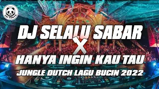 DJ SELALU SABAR X HANYA INGIN KAU TAU !! DJ JUNGLE DUTCH TERBARU 2022