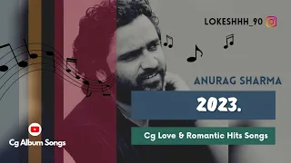 Best Of Cg Singer Anurag Sharma 2023 Love & Romantic Hits Songs #cg #trendingsong #@lokeshhh_90