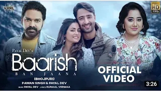 Barish Ban Jana (Bhojpuri)-Pawan Singh,Payal Dev /Hina Khan ,Shaheer Sheikh Kunal Varma