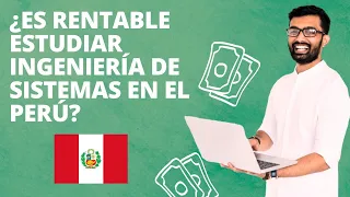 ¿Es RENTABLE ESTUDIAR INGENIERIA DE SISTEMAS en el PERÚ?